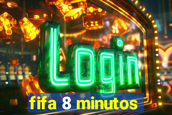 fifa 8 minutos